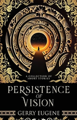 Persistence Of Vision: A Collection Of Short Stories by Eugene, Gerry