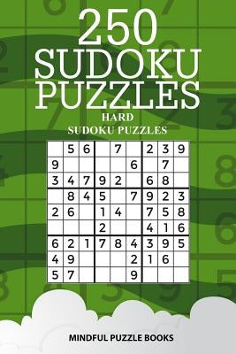 250 Sudoku Puzzles: Hard Sudoku Puzzles by Mindful Puzzle Books