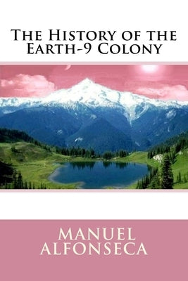 The History of the Earth-9 Colony by Alfonseca, Manuel