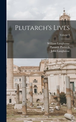 Plutarch's Lives; Volume 3 by Langhorne, John