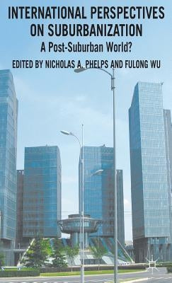 International Perspectives on Suburbanization: A Post-Suburban World? by Phelps, N.