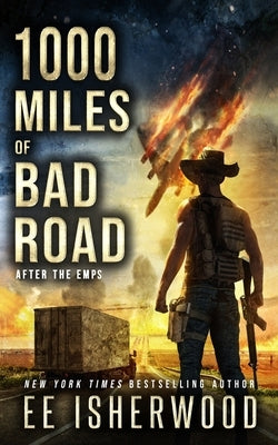 1000 Miles of Bad Road: After the EMPs by Isherwood, Ee
