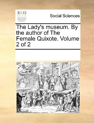 The Lady's Museum. by the Author of the Female Quixote. Volume 2 of 2 by Multiple Contributors