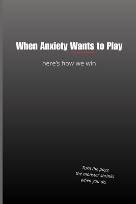 When Anxiety Wants to Play - Here's How We Win: Turn the page. The monster shrinks when you do. by Maya, Israel