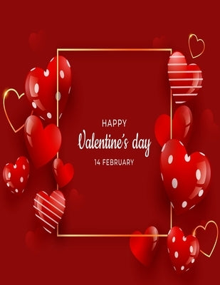 HAPPY Valentines Day 14 FEBRUARY: Happy Valentines Day Coloring Book by Publishing, Farhana Setu
