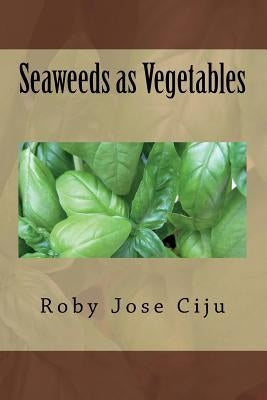 Seaweeds as Vegetables by Ciju, Roby Jose