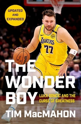 The Wonder Boy: Luka Doncic and the Curse of Greatness by Macmahon, Tim
