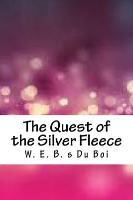 The Quest of the Silver Fleece by Du Boi, W. E. B. S.