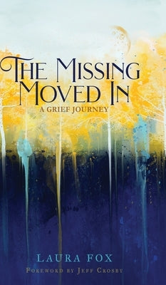 The Missing Moved In: A Grief Journey by Fox, Laura
