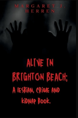 Alive in Brighton Beach: A Lesbian, Crime and Kidnap book by J. Herren, Margaret