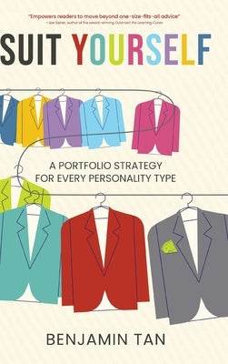 Suit Yourself: A Portfolio Strategy for Every Personality Type by Tan, Benjamin