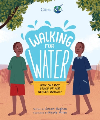 Walking for Water: How One Boy Stood Up for Gender Equality by Hughes, Susan