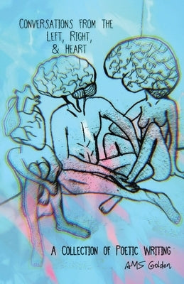 Conversations from the Left, Right, & Heart by Golden, Ams
