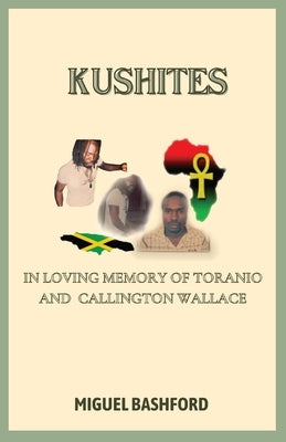 Kushites: In Loving Memory of Toranio and Callington Wallace by Bashford, Miguel