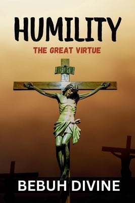 Humility: The Great Virtue by Divine, Bebuh