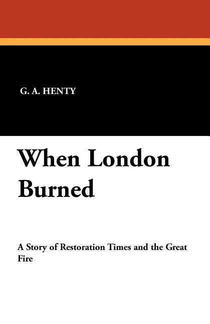 When London Burned by Henty, G. A.