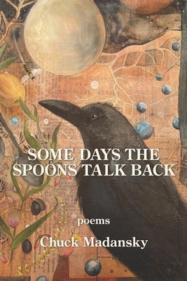 Some Days the Spoons Talk Back by Madansky, Chuck