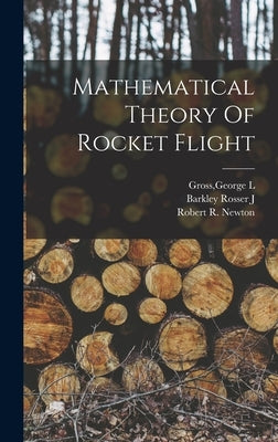 Mathematical Theory Of Rocket Flight by J, Barkley Rosser