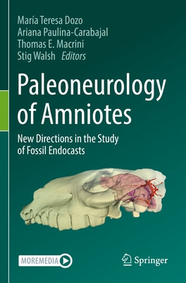 Paleoneurology of Amniotes: New Directions in the Study of Fossil Endocasts by Dozo, María Teresa