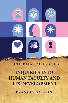 Inquiries Into Human Faculty and Its Development by Francis Galton