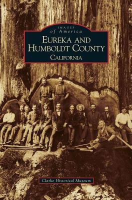 Eureka and Humboldt County, California by Clarke Memorial Museum