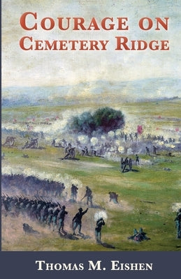 Courage on Cemetery Ridge by Eishen, Thomas Michael