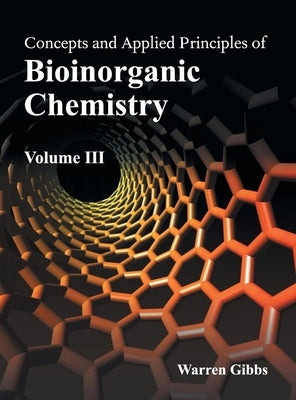 Concepts and Applied Principles of Bioinorganic Chemistry: Volume III by Gibbs, Warren