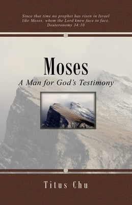 Moses: A Man for God's Testimony by Chu, Titus