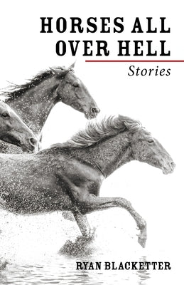Horses All Over Hell: Stories by Blacketter, Ryan