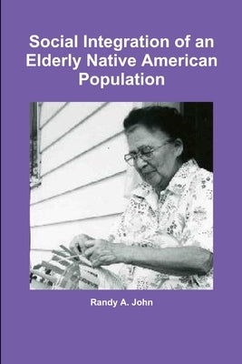 Social Integration of an Elderly Native American Population by John, Randy a.