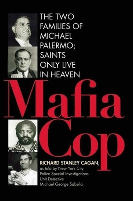 Mafia Cop: The Two Families of Michael Palermo; Saints Only Live in Heaven by Cagan, Richard