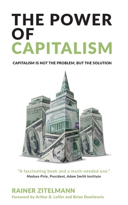 The Power of Capitalism by Zitelmann, Rainer