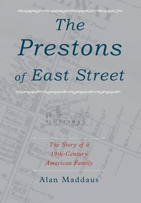 The Prestons of East Street: The Story of a 19th-Century American Family by Maddaus, Alan