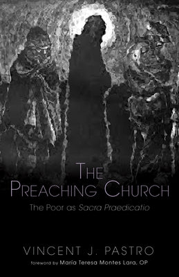 The Preaching Church: The Poor as Sacra Praedicatio by Pastro, Vincent J.