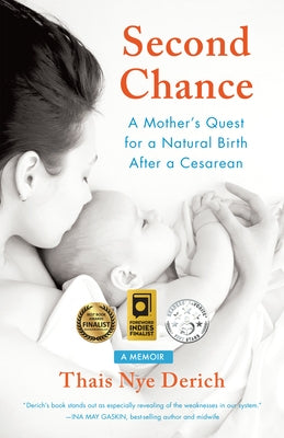 Second Chance: A Mother's Quest for a Natural Birth After a Cesarean by Nye Derich, Thais