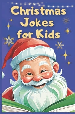 Christmas Jokes for Kids: Jolly Jokes to Light Up Your Christmas Spirit. The Ultimate Kids Christmas Jest Book by Press, Merry Laughs