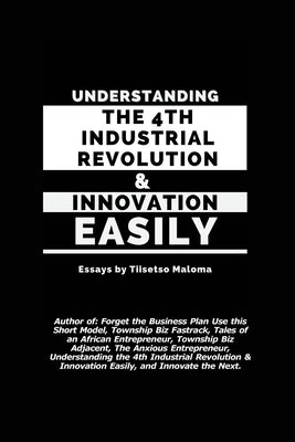 Understanding the 4th Industrial Revolution & Innovation Easily by Maloma, Tiisetso