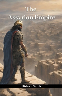 The Assyrian Empire by Nerds, History