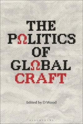 The Politics of Global Craft by Wood, D.