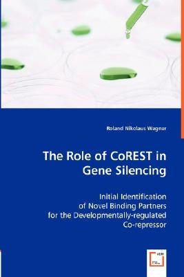The Role of CoREST in Gene Silencing by Wagner, Roland Nikolaus