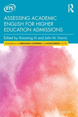 Assessing Academic English for Higher Education Admissions by XI, Xiaoming