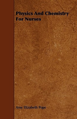 Physics and Chemistry for Nurses by Pope, Amy Elizabeth