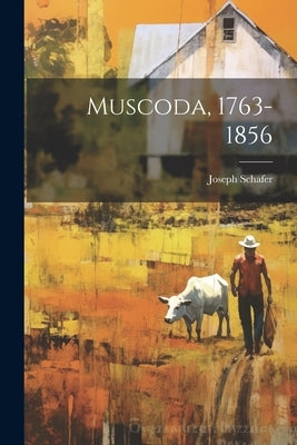 Muscoda, 1763-1856 by Schafer, Joseph