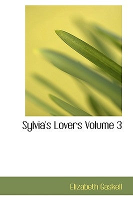 Sylvia's Lovers Volume 3 by Gaskell, Elizabeth