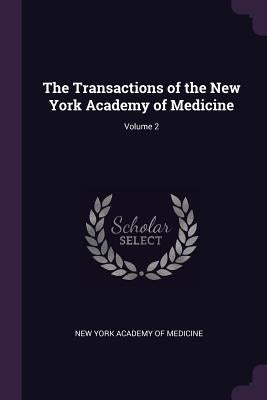 The Transactions of the New York Academy of Medicine; Volume 2 by New York Academy of Medicine