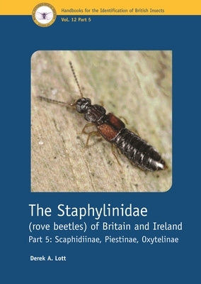 The Staphylinidae (Rove Beetles) of Britain and Ireland Part 5: Scaphidiinae, Piestinae, Oxytelinae by Lott, Derek A.
