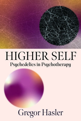 Higher Self: Psychedelics in Psychotherapy by Hasler, Gregor