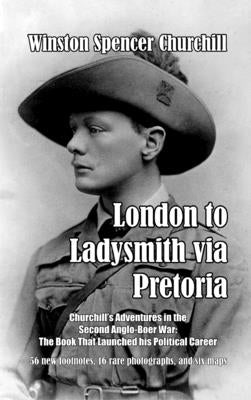 London to Ladysmith via Pretoria by Churchill, Winston Spencer