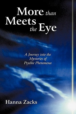 More than Meets the Eye: A Journey into the Mysteries of Psychic Phenomena by Zacks, Hanna