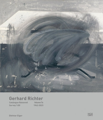 Gerhard Richter: Catalogue Raisonné, Volume 7: A: Survey 1:50, 1962-2023 B: Biography, Exhibitions, Literature by Richter, Gerhard
